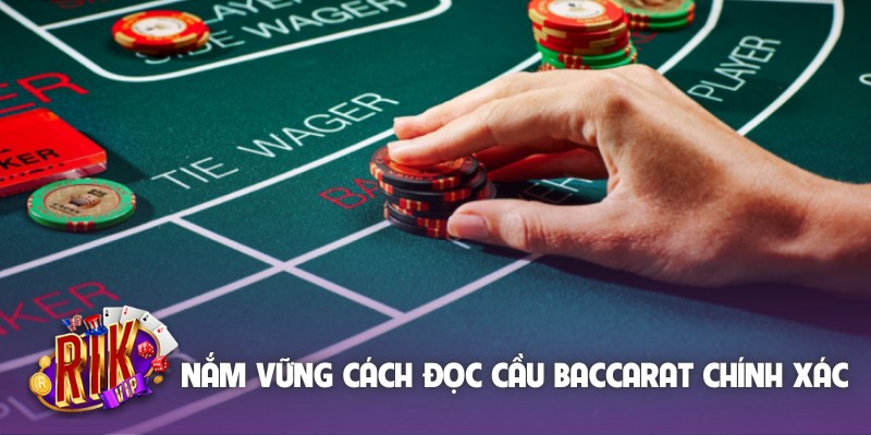 Nắm vững cách đọc cầu Baccarat chính xác